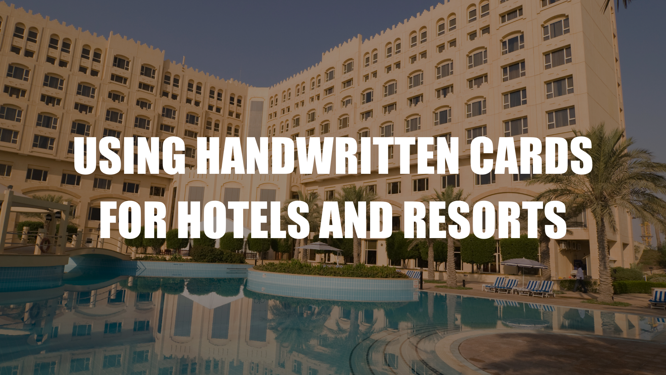 Using Handwritten Cards for Hotels and Resorts