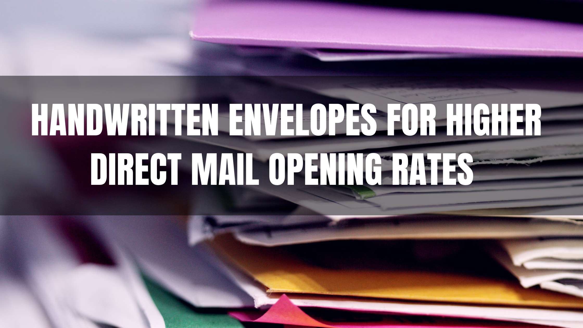 Handwritten Envelopes for Higher Direct Mail Opening Rates