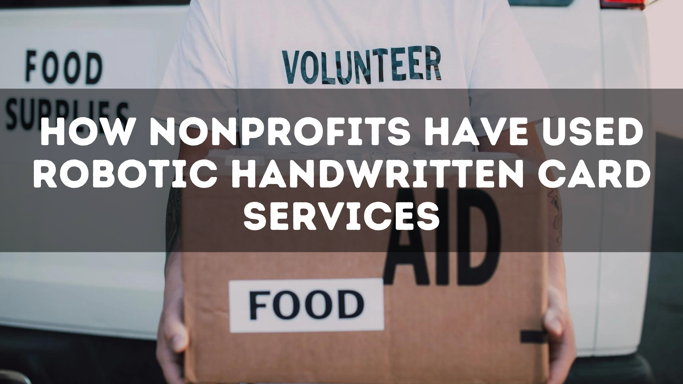 How Non-Profits Have Used Robotic Handwritten Card Services
